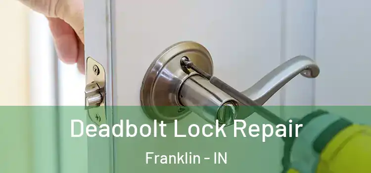  Deadbolt Lock Repair Franklin - IN