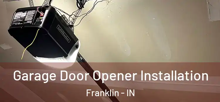  Garage Door Opener Installation Franklin - IN
