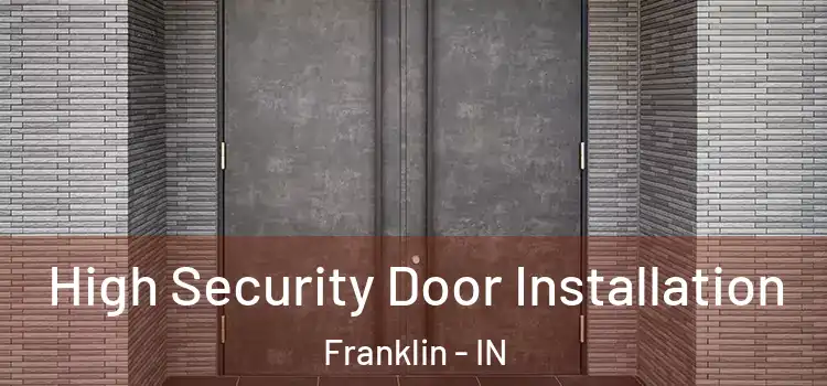  High Security Door Installation Franklin - IN