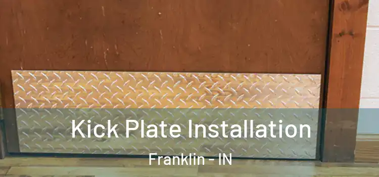  Kick Plate Installation Franklin - IN
