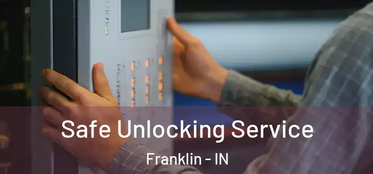 Safe Unlocking Service Franklin - IN